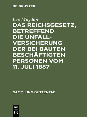 cover image of Das Reichsgesetz, betreffend die Unfallversicherung der bei Bauten beschäftigten Personen vom 11. Juli 1887